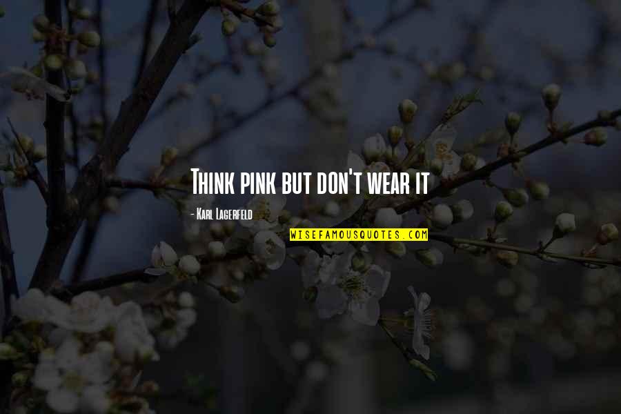 Dabord Williams Quotes By Karl Lagerfeld: Think pink but don't wear it Dabord Williams Quotes By Karl Lagerfeld: Think pink but don't wear it