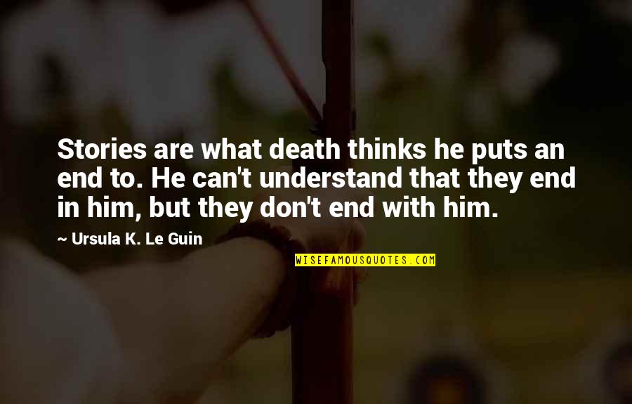 Daboville Quotes By Ursula K. Le Guin: Stories are what death thinks he puts an