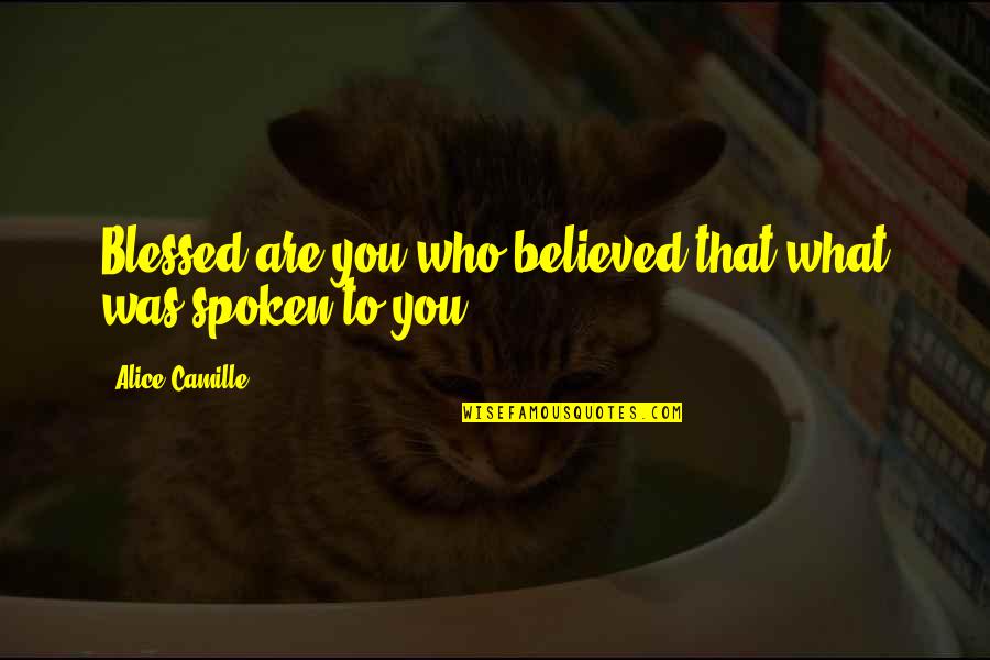 Daboville System Quotes By Alice Camille: Blessed are you who believed that what was Daboville System Quotes By Alice Camille: Blessed are you who believed that what was