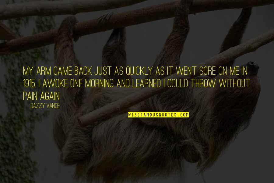 Daboville System Quotes By Dazzy Vance: My arm came back just as quickly as