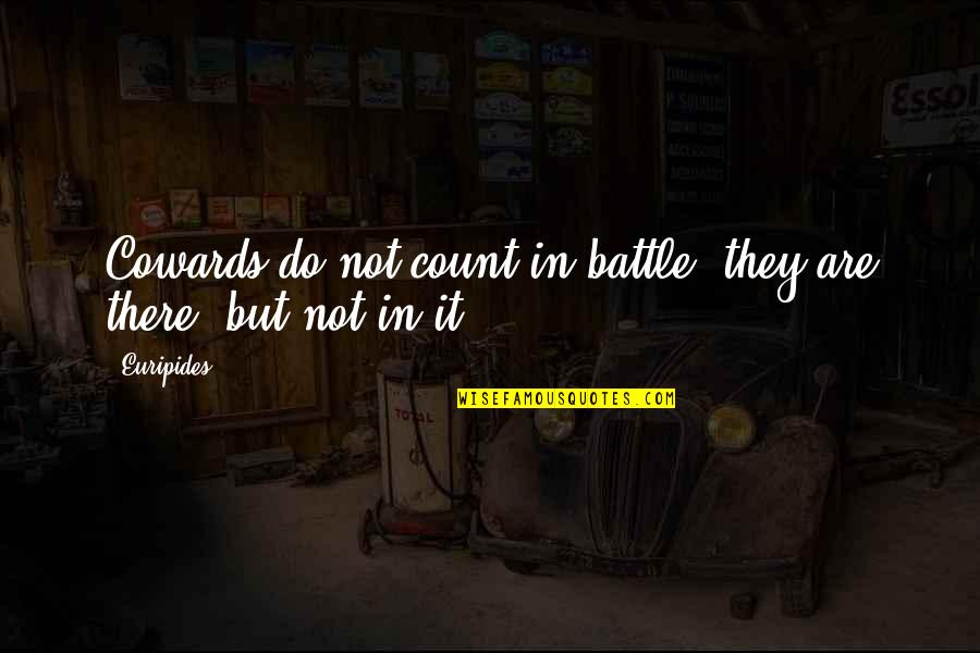 Dabrali Quotes By Euripides: Cowards do not count in battle; they are