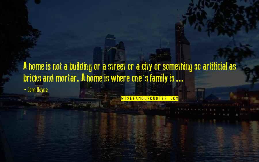 Dabrali Quotes By John Boyne: A home is not a building or a