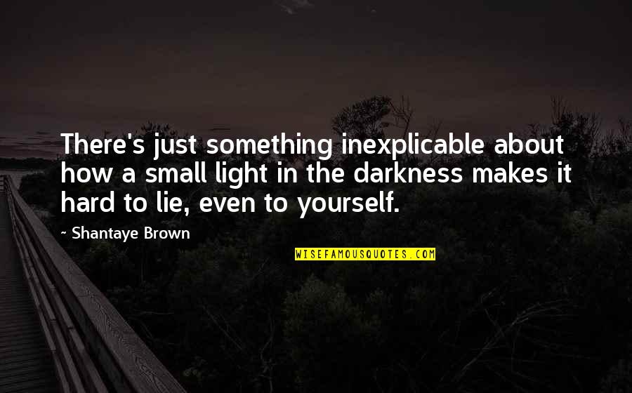 Dabria X Quotes By Shantaye Brown: There's just something inexplicable about how a small Dabria X Quotes By Shantaye Brown: There's just something inexplicable about how a small