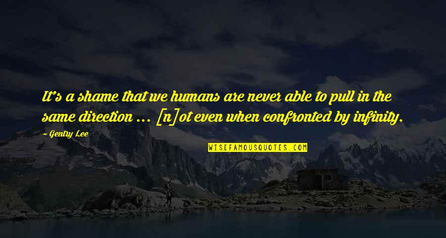 Dabringhaus Quotes By Gentry Lee: It's a shame that we humans are never Dabringhaus Quotes By Gentry Lee: It's a shame that we humans are never