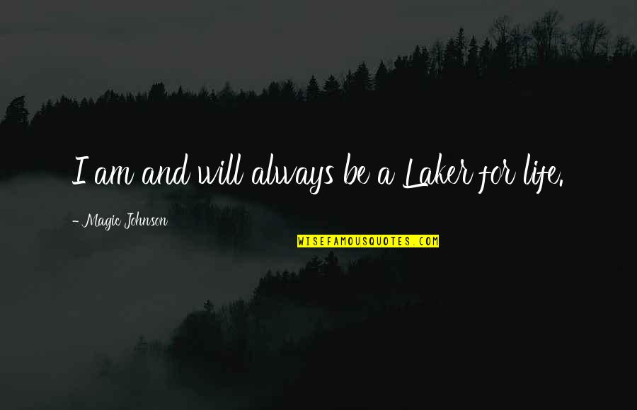 Dabrowka Poland Quotes By Magic Johnson: I am and will always be a Laker Dabrowka Poland Quotes By Magic Johnson: I am and will always be a Laker
