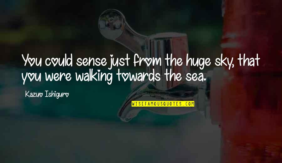 Dabruzzo Price Quotes By Kazuo Ishiguro: You could sense just from the huge sky,