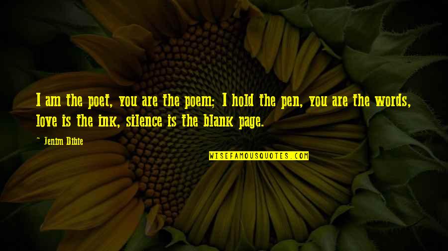 Dabruzzo Stephanie Quotes By Jenim Dibie: I am the poet, you are the poem; Dabruzzo Stephanie Quotes By Jenim Dibie: I am the poet, you are the poem;