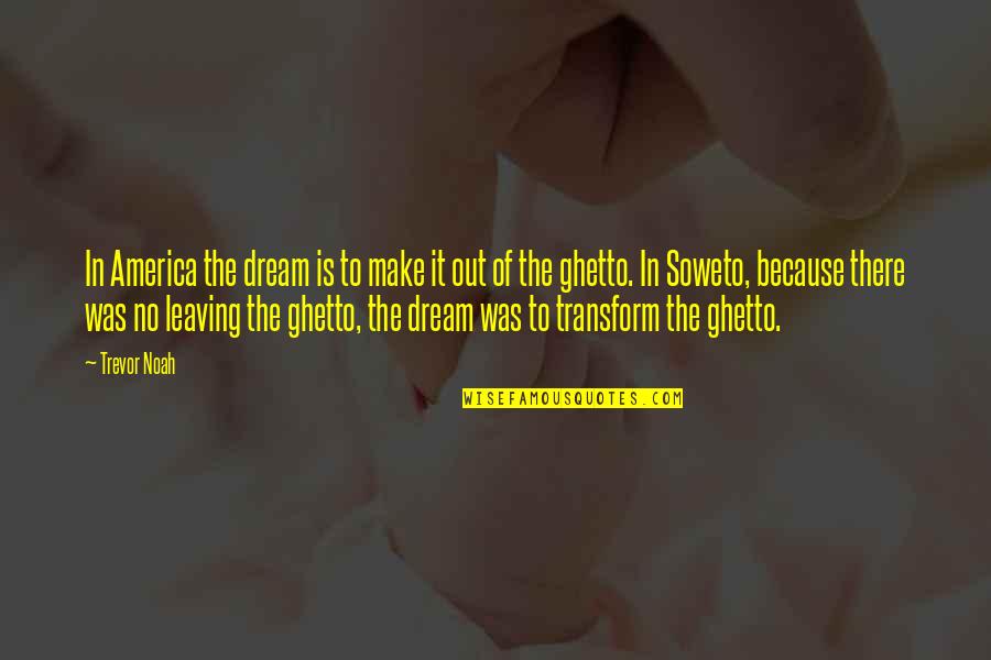 Dabunt Quotes By Trevor Noah: In America the dream is to make it Dabunt Quotes By Trevor Noah: In America the dream is to make it