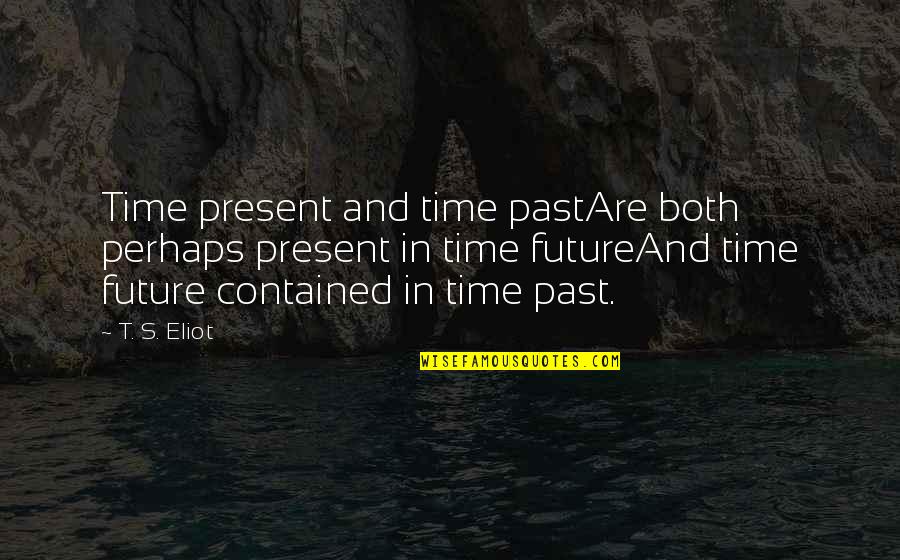 Daburas Quotes By T. S. Eliot: Time present and time pastAre both perhaps present Daburas Quotes By T. S. Eliot: Time present and time pastAre both perhaps present