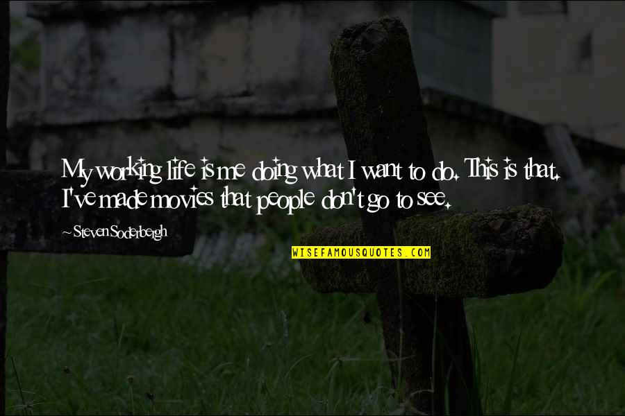 Daby Ramos Quotes By Steven Soderbergh: My working life is me doing what I Daby Ramos Quotes By Steven Soderbergh: My working life is me doing what I