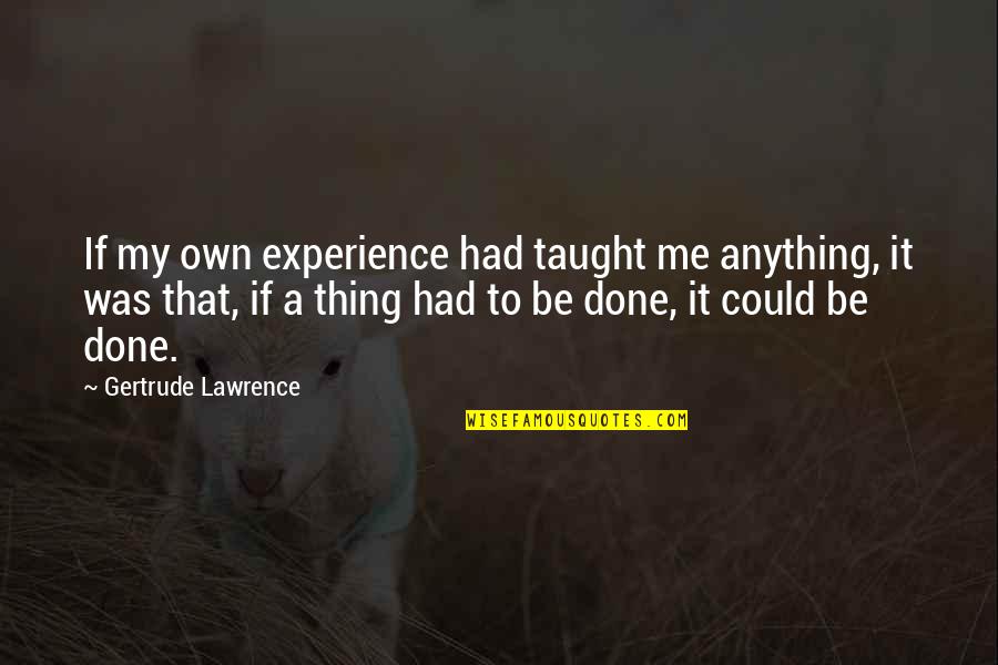 Dacca Quotes By Gertrude Lawrence: If my own experience had taught me anything,