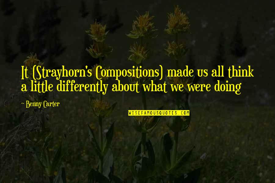 Daccache Armand Quotes By Benny Carter: It (Strayhorn's Compositions) made us all think a