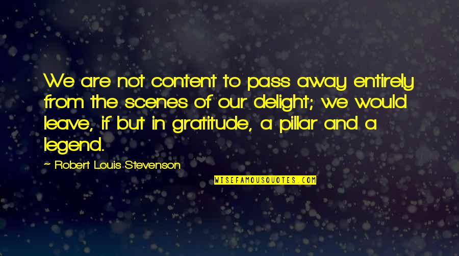 Dacchille Construction Quotes By Robert Louis Stevenson: We are not content to pass away entirely