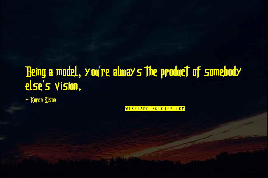 Daccord In French Quotes By Karen Elson: Being a model, you're always the product of