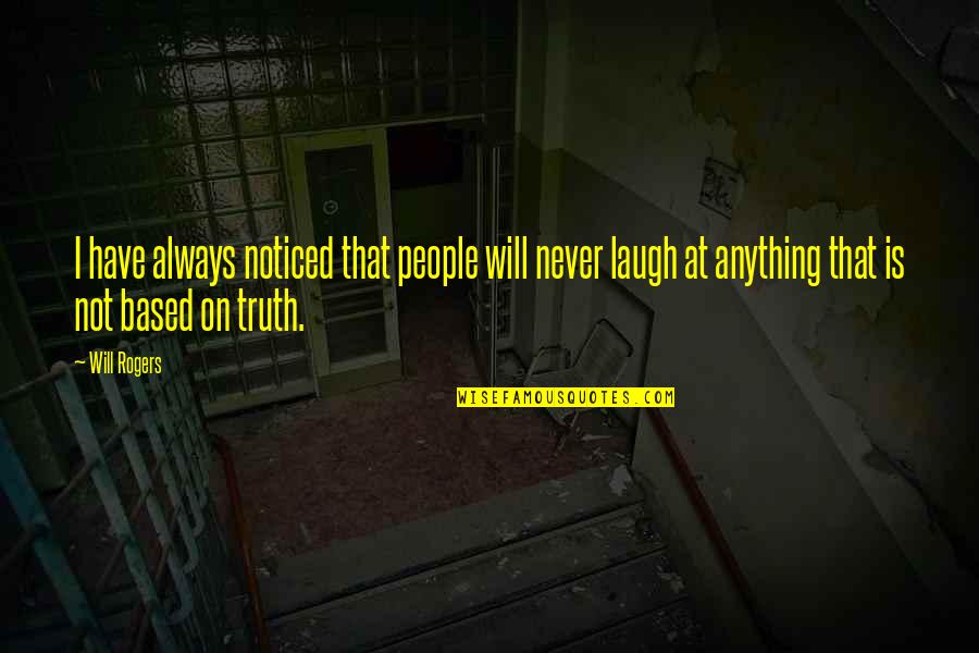 Daccord Shirts Quotes By Will Rogers: I have always noticed that people will never