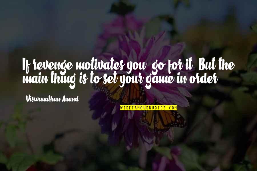 Daccordo Daccordo Quotes By Viswanathan Anand: If revenge motivates you, go for it! But