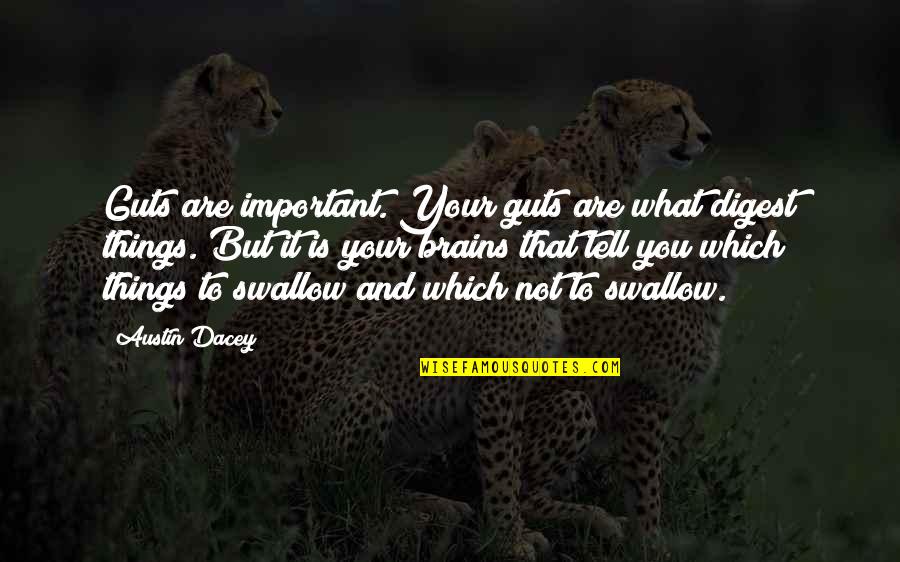 Dacey Quotes By Austin Dacey: Guts are important. Your guts are what digest
