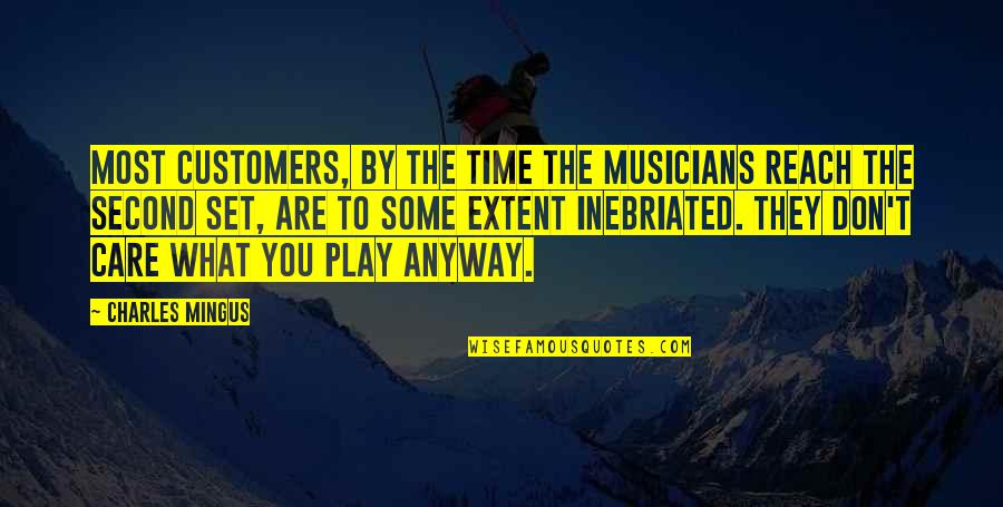 Dacey Quotes By Charles Mingus: Most customers, by the time the musicians reach