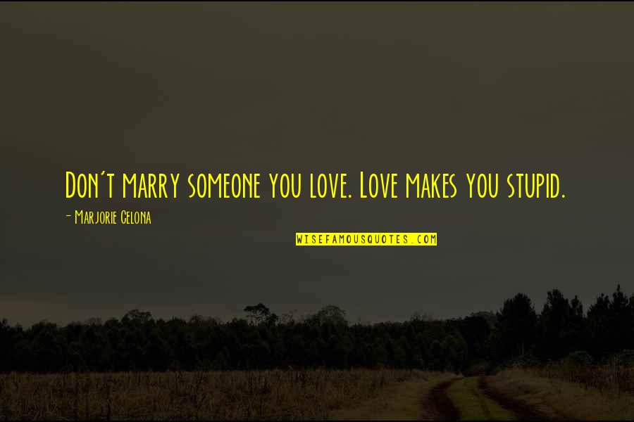 Dacey Quotes By Marjorie Celona: Don't marry someone you love. Love makes you