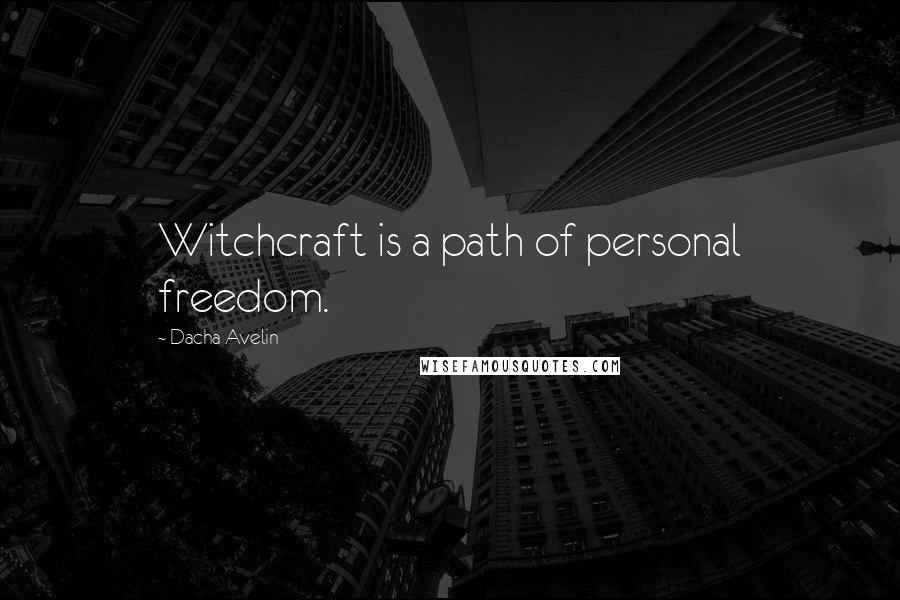 Dacha Avelin quotes: Witchcraft is a path of personal freedom.