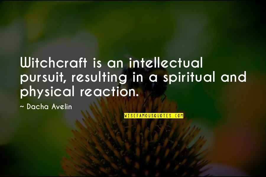 Dacha Quotes By Dacha Avelin: Witchcraft is an intellectual pursuit, resulting in a