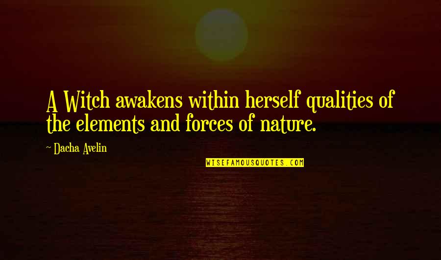 Dacha Quotes By Dacha Avelin: A Witch awakens within herself qualities of the