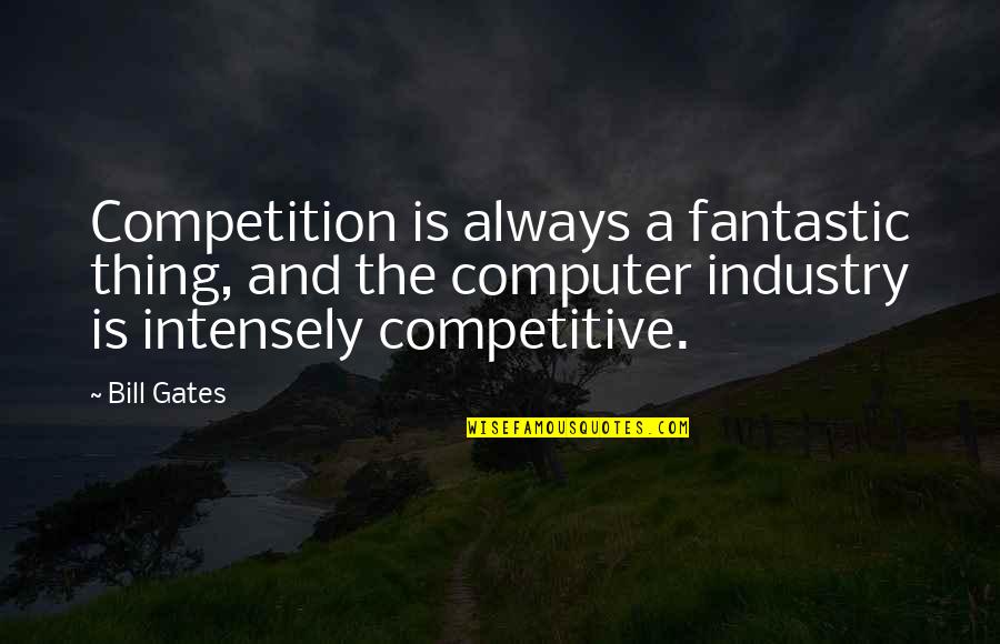 Dachau Concentration Camp Survivors Quotes By Bill Gates: Competition is always a fantastic thing, and the Dachau Concentration Camp Survivors Quotes By Bill Gates: Competition is always a fantastic thing, and the
