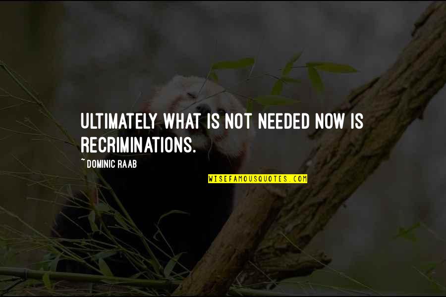 Dachau Concentration Camp Survivors Quotes By Dominic Raab: Ultimately what is not needed now is recriminations. Dachau Concentration Camp Survivors Quotes By Dominic Raab: Ultimately what is not needed now is recriminations.
