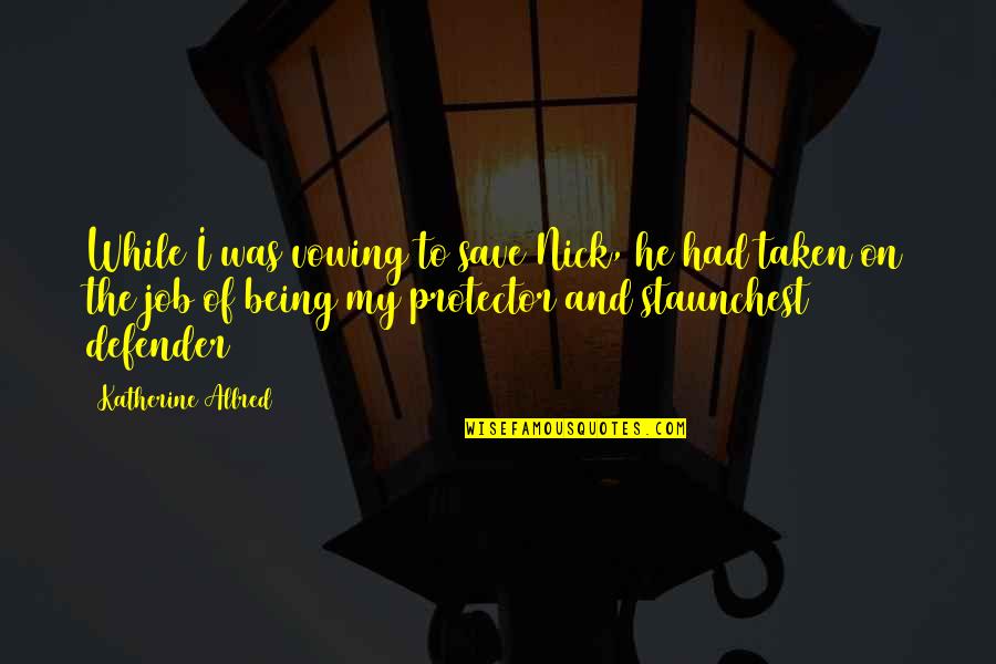 Dachau Concentration Camp Survivors Quotes By Katherine Allred: While I was vowing to save Nick, he Dachau Concentration Camp Survivors Quotes By Katherine Allred: While I was vowing to save Nick, he