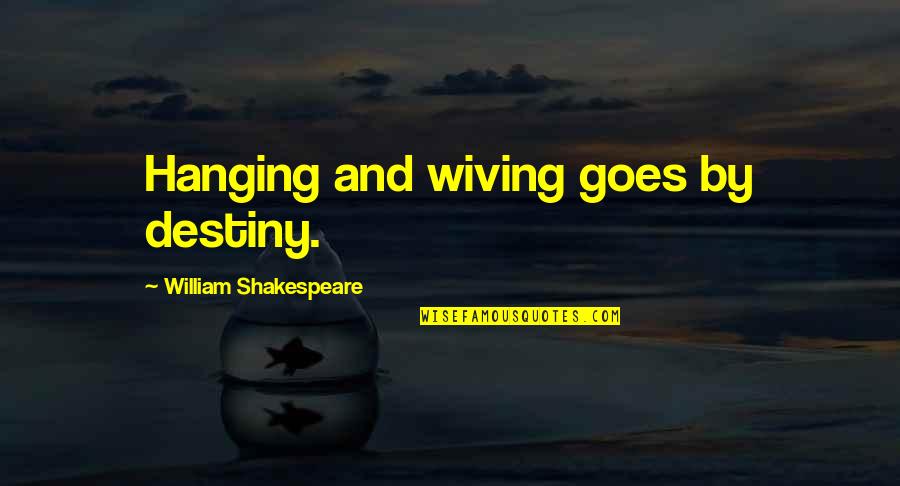 Dachau Survivor Quotes By William Shakespeare: Hanging and wiving goes by destiny.