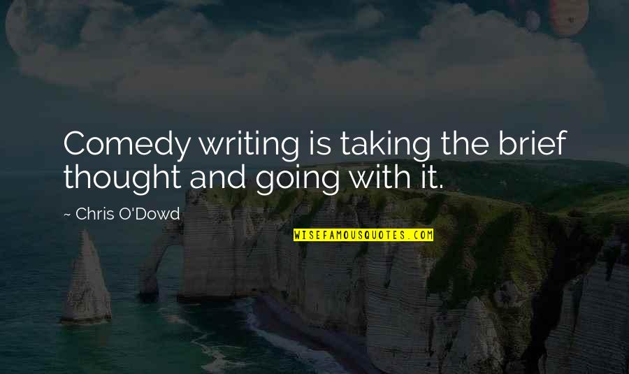 Dachausmittlung Quotes By Chris O'Dowd: Comedy writing is taking the brief thought and