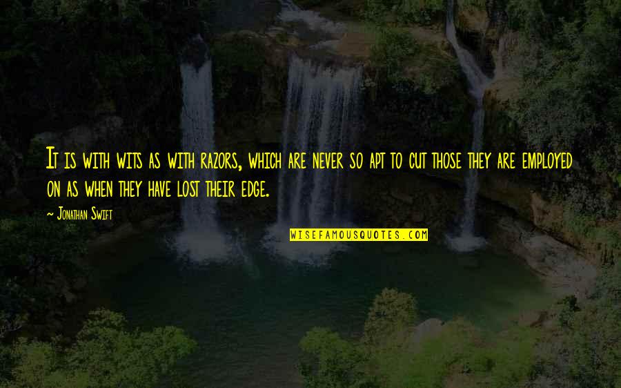 Dachausstieg Quotes By Jonathan Swift: It is with wits as with razors, which Dachausstieg Quotes By Jonathan Swift: It is with wits as with razors, which