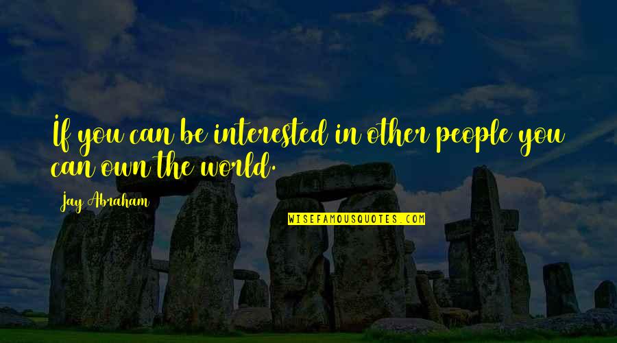 Dachepalli Quotes By Jay Abraham: If you can be interested in other people