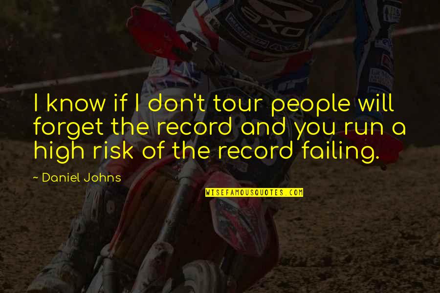 Dacher Keltner Quotes By Daniel Johns: I know if I don't tour people will Dacher Keltner Quotes By Daniel Johns: I know if I don't tour people will