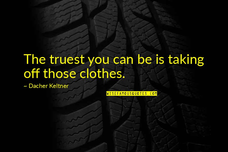 Dacher Quotes By Dacher Keltner: The truest you can be is taking off