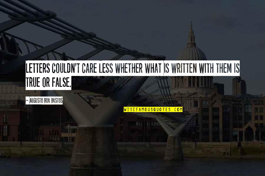 Dachia Tolley Quotes By Augusto Roa Bastos: Letters couldn't care less whether what is written Dachia Tolley Quotes By Augusto Roa Bastos: Letters couldn't care less whether what is written
