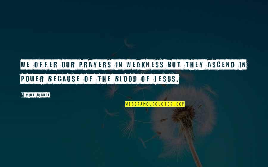Dachia Tolley Quotes By Mike Bickle: We offer our prayers in weakness but they Dachia Tolley Quotes By Mike Bickle: We offer our prayers in weakness but they