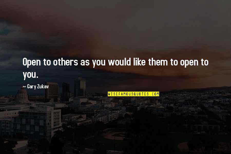 Dachis Death Quotes By Gary Zukav: Open to others as you would like them