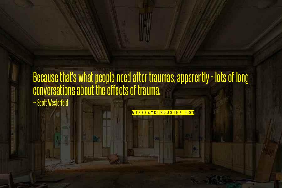 Dachis Zgaprebi Quotes By Scott Westerfeld: Because that's what people need after traumas, apparently Dachis Zgaprebi Quotes By Scott Westerfeld: Because that's what people need after traumas, apparently