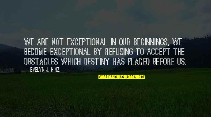 Dachman William Quotes By Evelyn J. Hinz: We are not exceptional in our beginnings, we Dachman William Quotes By Evelyn J. Hinz: We are not exceptional in our beginnings, we