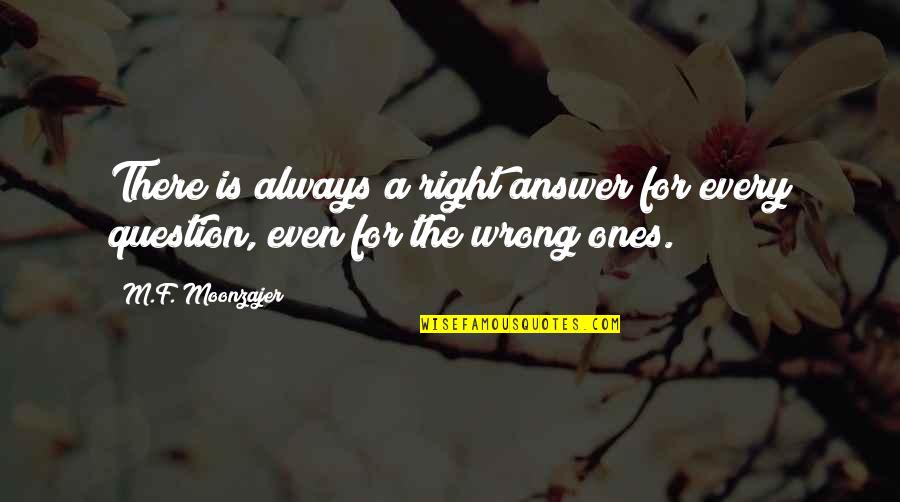 Dachong Quotes By M.F. Moonzajer: There is always a right answer for every