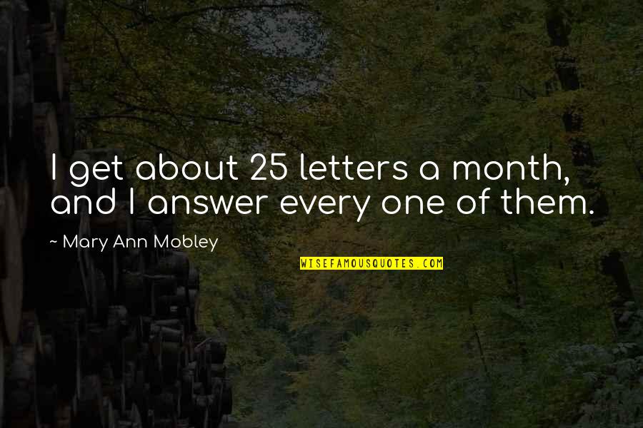 Dachte Quotes By Mary Ann Mobley: I get about 25 letters a month, and Dachte Quotes By Mary Ann Mobley: I get about 25 letters a month, and