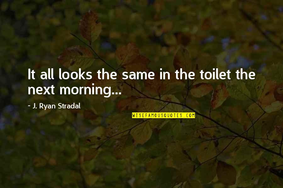 Dachux Quotes By J. Ryan Stradal: It all looks the same in the toilet