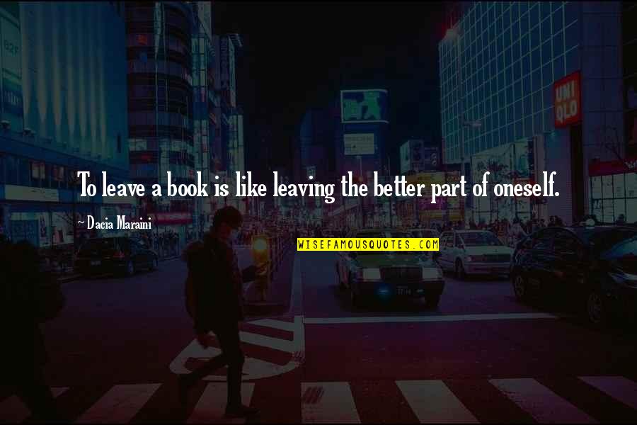 Dacia Quotes By Dacia Maraini: To leave a book is like leaving the