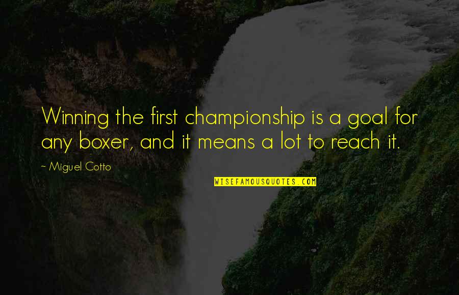 Daciano Mota Quotes By Miguel Cotto: Winning the first championship is a goal for Daciano Mota Quotes By Miguel Cotto: Winning the first championship is a goal for