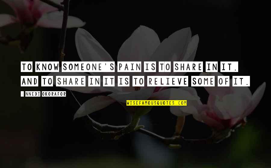 Dacianos Quotes By Nnedi Okorafor: To know someone's pain is to share in