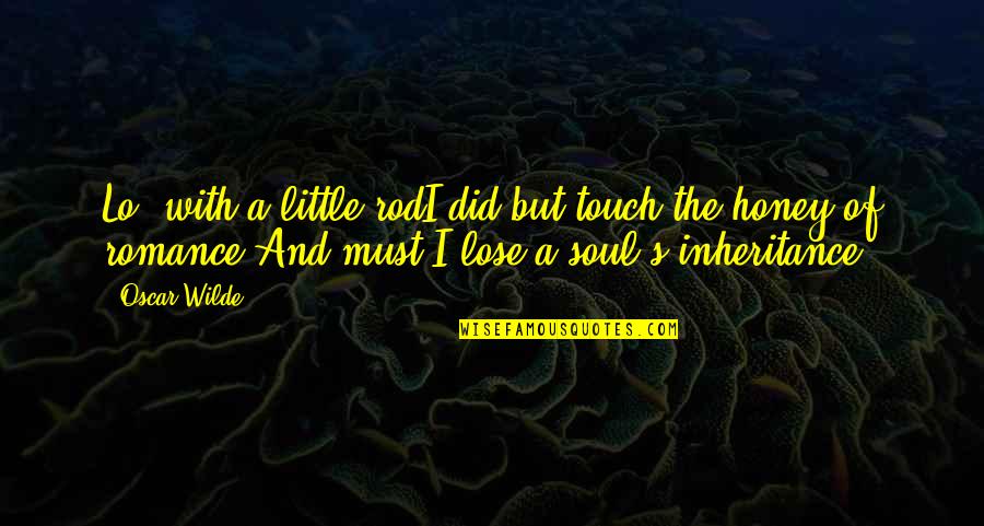 Dacianos Quotes By Oscar Wilde: Lo! with a little rodI did but touch