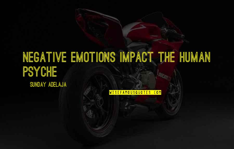 Dacianos Quotes By Sunday Adelaja: Negative emotions impact the human psyche