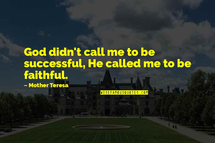 Dacie Mae Quotes By Mother Teresa: God didn't call me to be successful, He