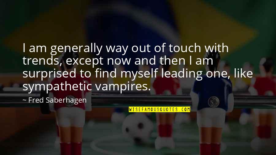 Dack Virnig Quotes By Fred Saberhagen: I am generally way out of touch with